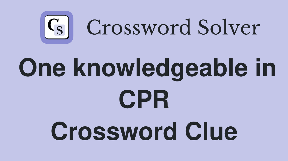 One knowledgeable in CPR Crossword Clue