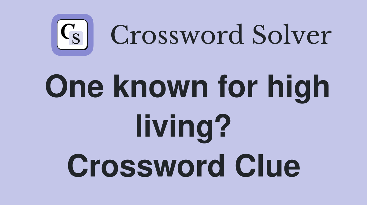 One known for high living? Crossword Clue