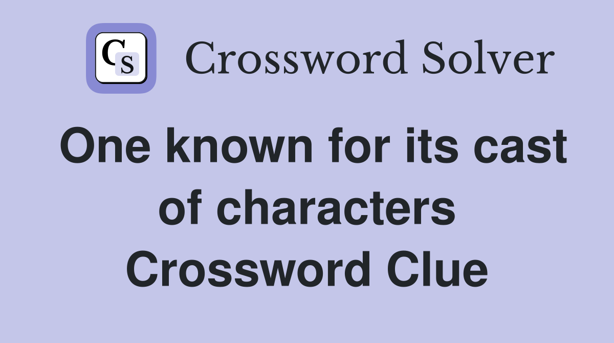 One known for its cast of characters Crossword Clue