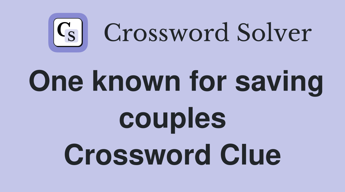 One known for saving couples Crossword Clue