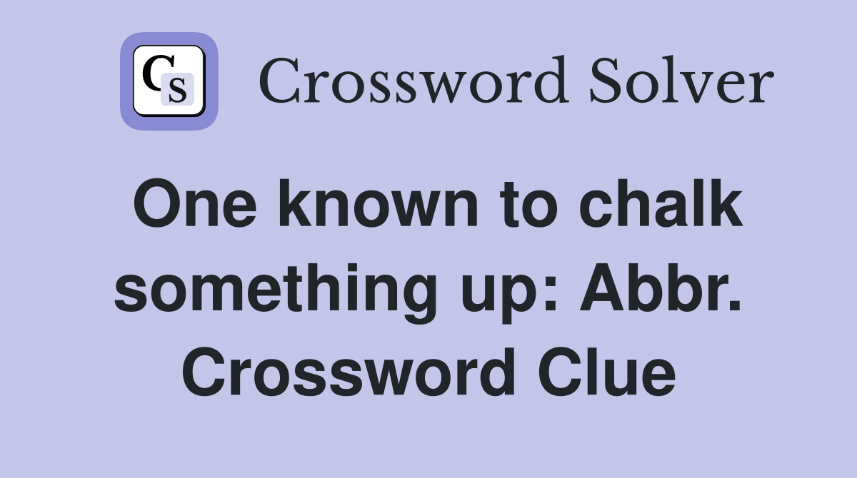 One known to chalk something up: Abbr. Crossword Clue