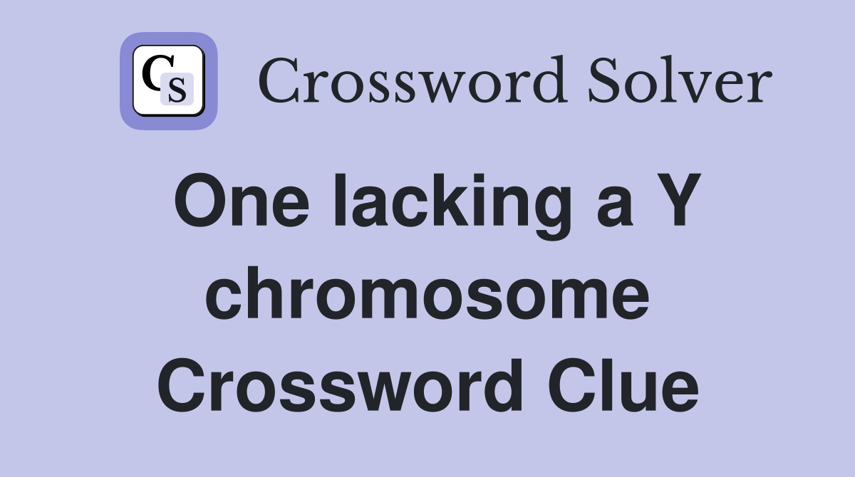 One lacking a Y chromosome Crossword Clue