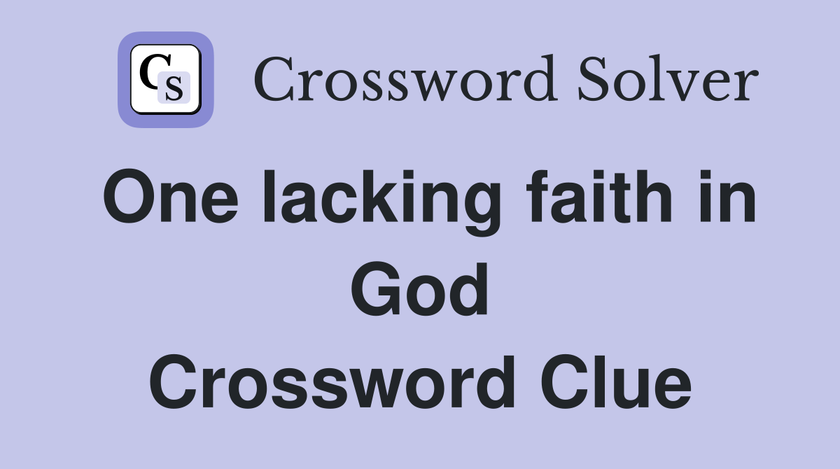 One lacking faith in God Crossword Clue