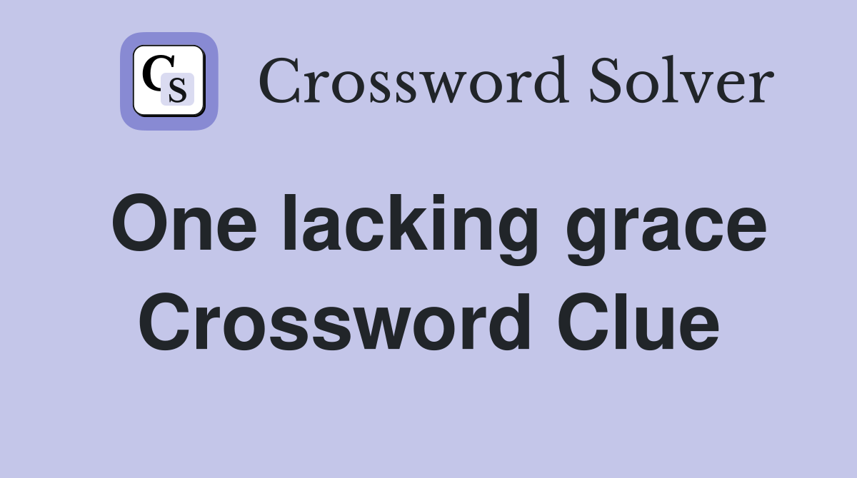 One lacking grace Crossword Clue