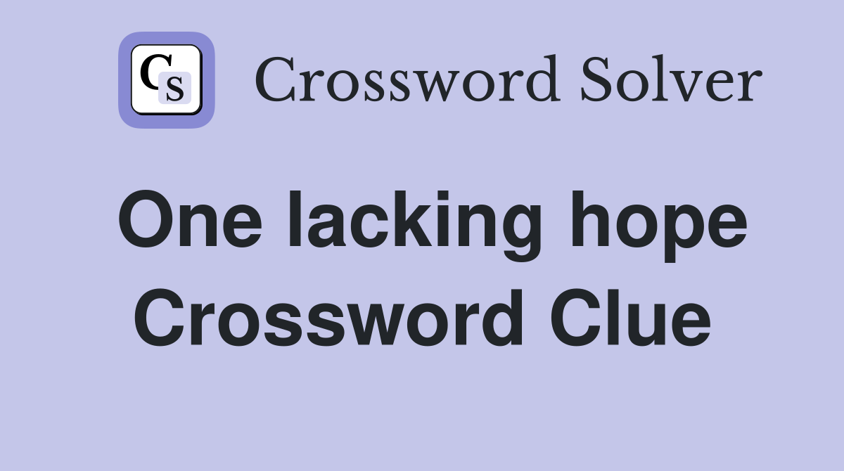 One lacking hope Crossword Clue