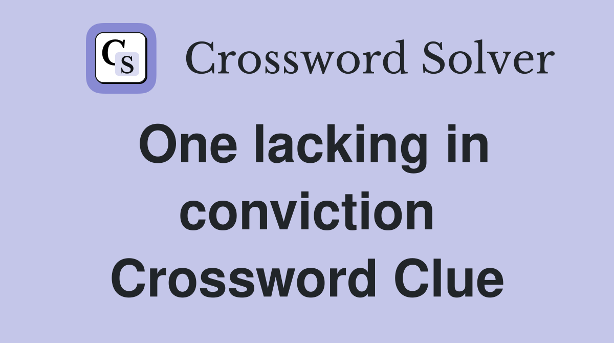 One lacking in conviction Crossword Clue