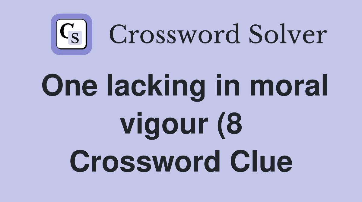 One lacking in moral vigour (8) Crossword Clue Answers Crossword Solver One lacking in moral vigour (8) Crossword Clue Answers Crossword Solver