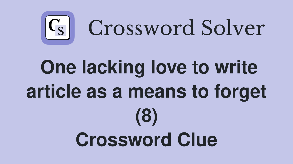 One lacking love to write article as a means to forget (8) Crossword Clue