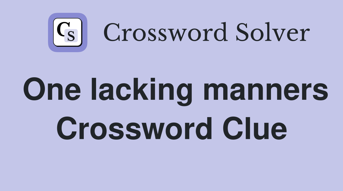 One lacking manners Crossword Clue