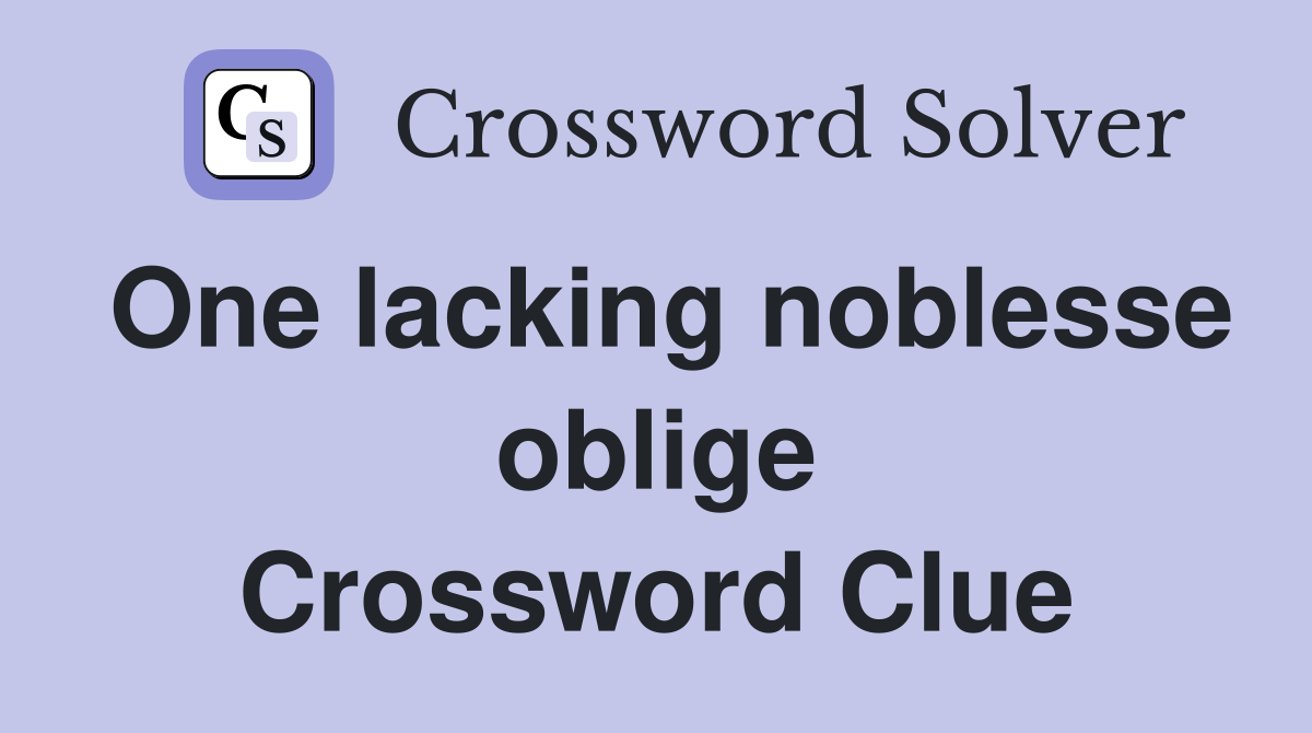 One lacking noblesse oblige Crossword Clue