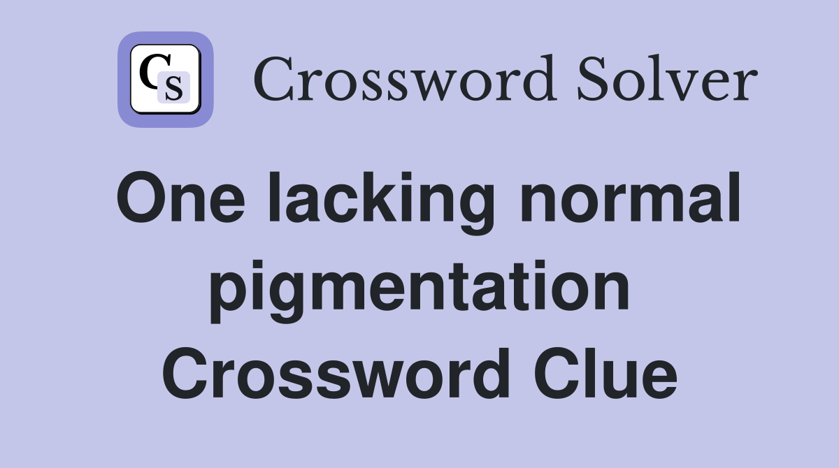 One lacking normal pigmentation Crossword Clue