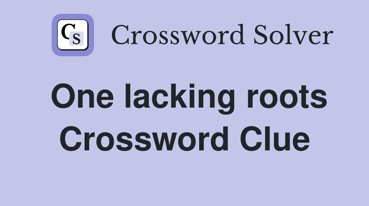 One lacking roots Crossword Clue
