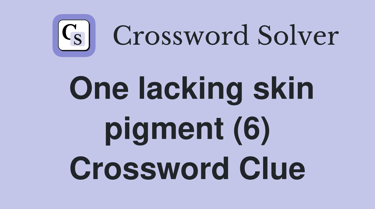 One lacking skin pigment (6) Crossword Clue