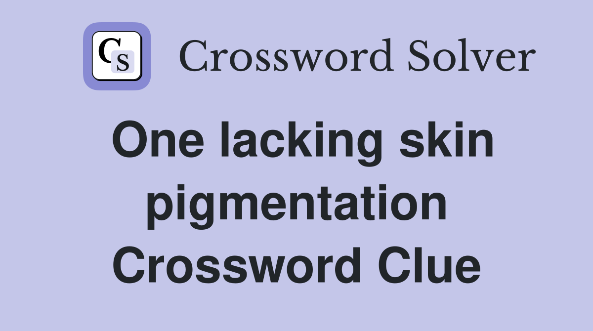 One lacking skin pigmentation Crossword Clue