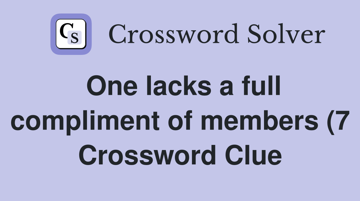 One lacks a full compliment of members (7) Crossword Clue Answers One lacks a full compliment of members (7) Crossword Clue Answers