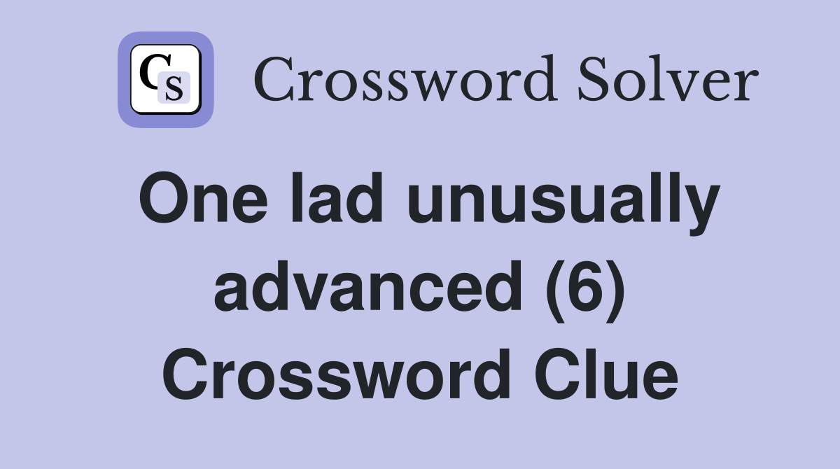 One lad unusually advanced (6) Crossword Clue