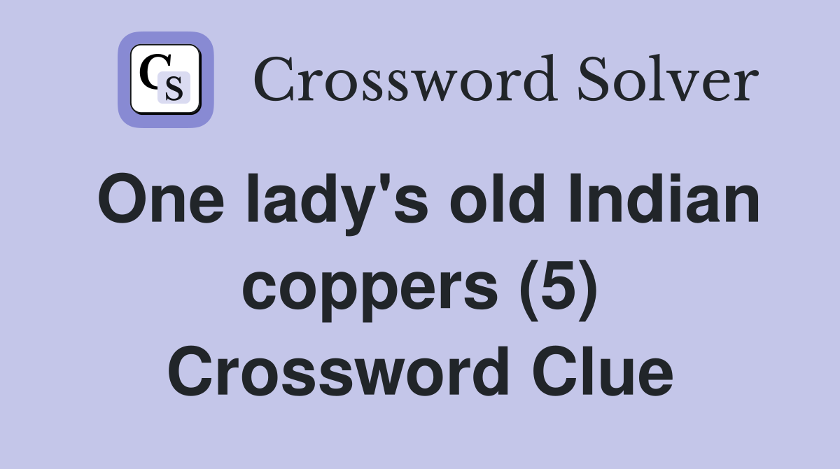 One lady's old Indian coppers (5) Crossword Clue