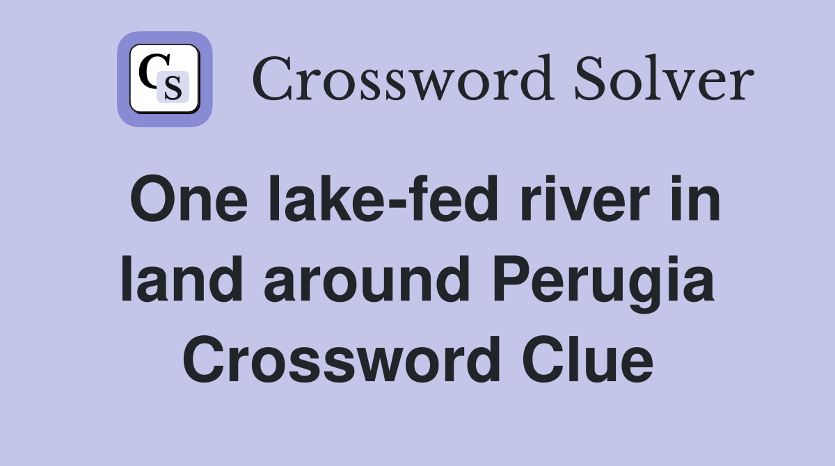One lake-fed river in land around Perugia Crossword Clue