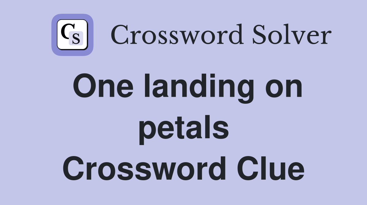 One landing on petals Crossword Clue
