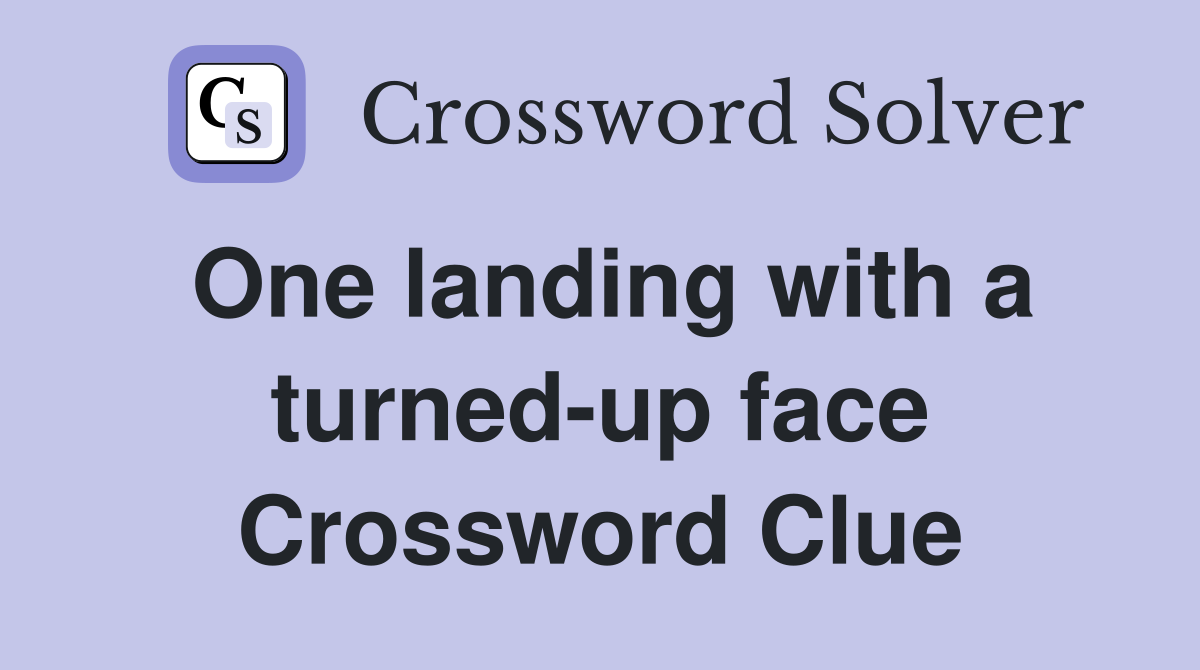 One landing with a turned-up face Crossword Clue