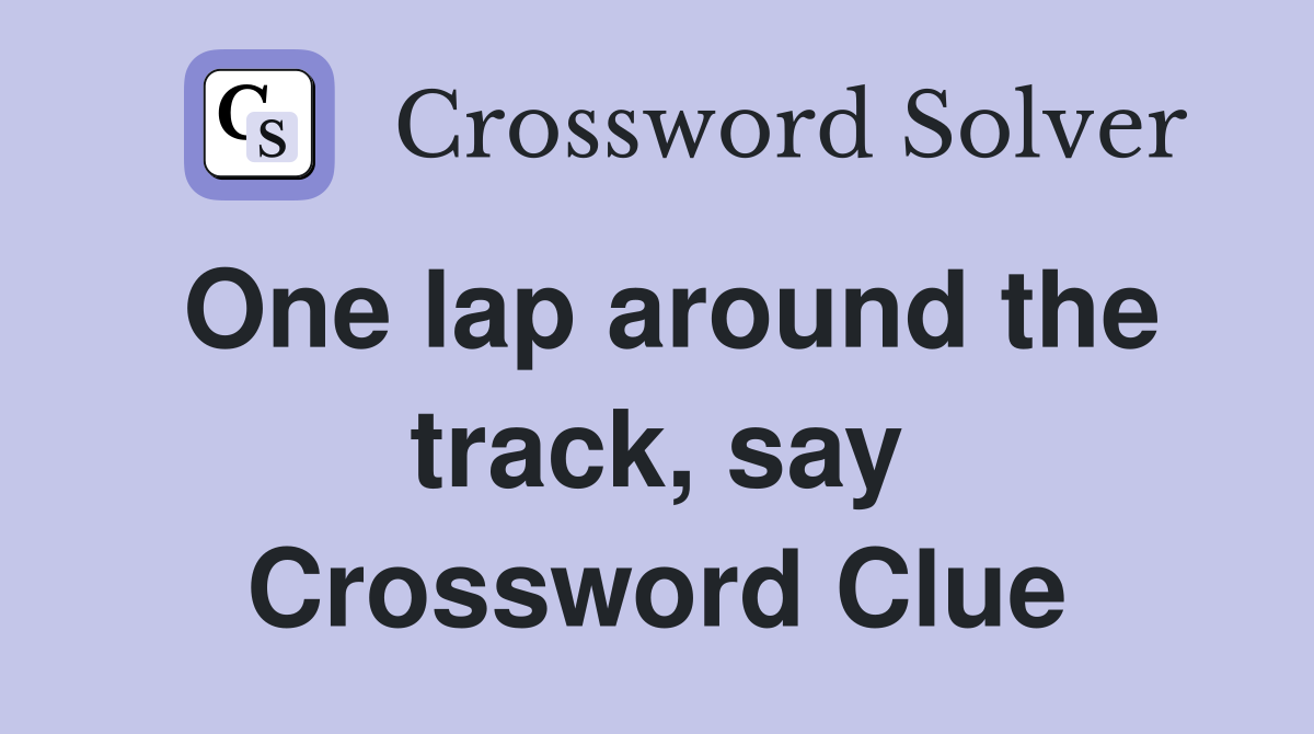 One lap around the track, say Crossword Clue