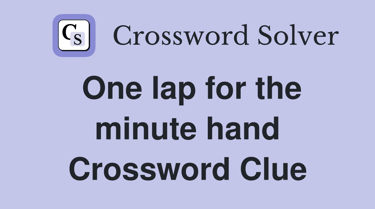 One lap for the minute hand Crossword Clue
