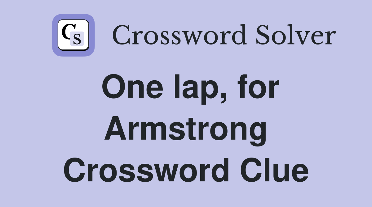 One lap, for Armstrong Crossword Clue