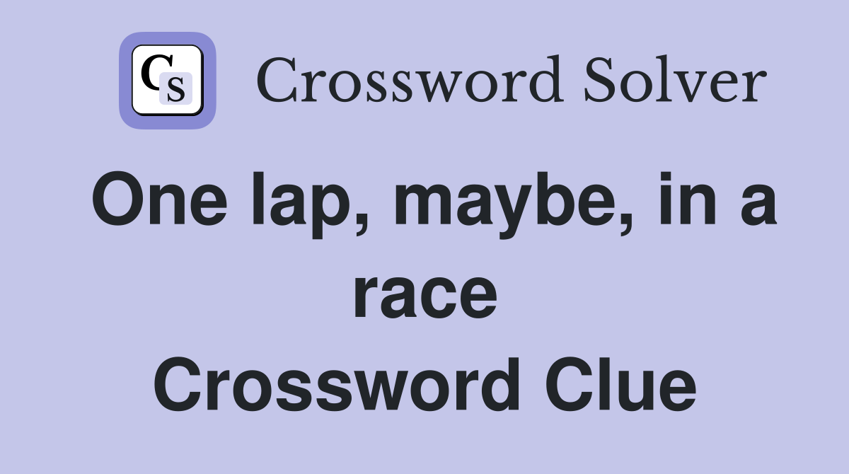 One lap, maybe, in a race Crossword Clue