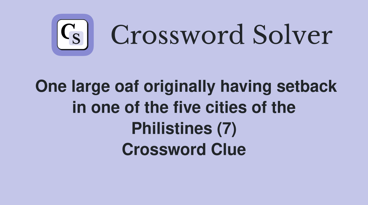 One large oaf originally having setback in one of the five cities of the Philistines (7) Crossword Clue