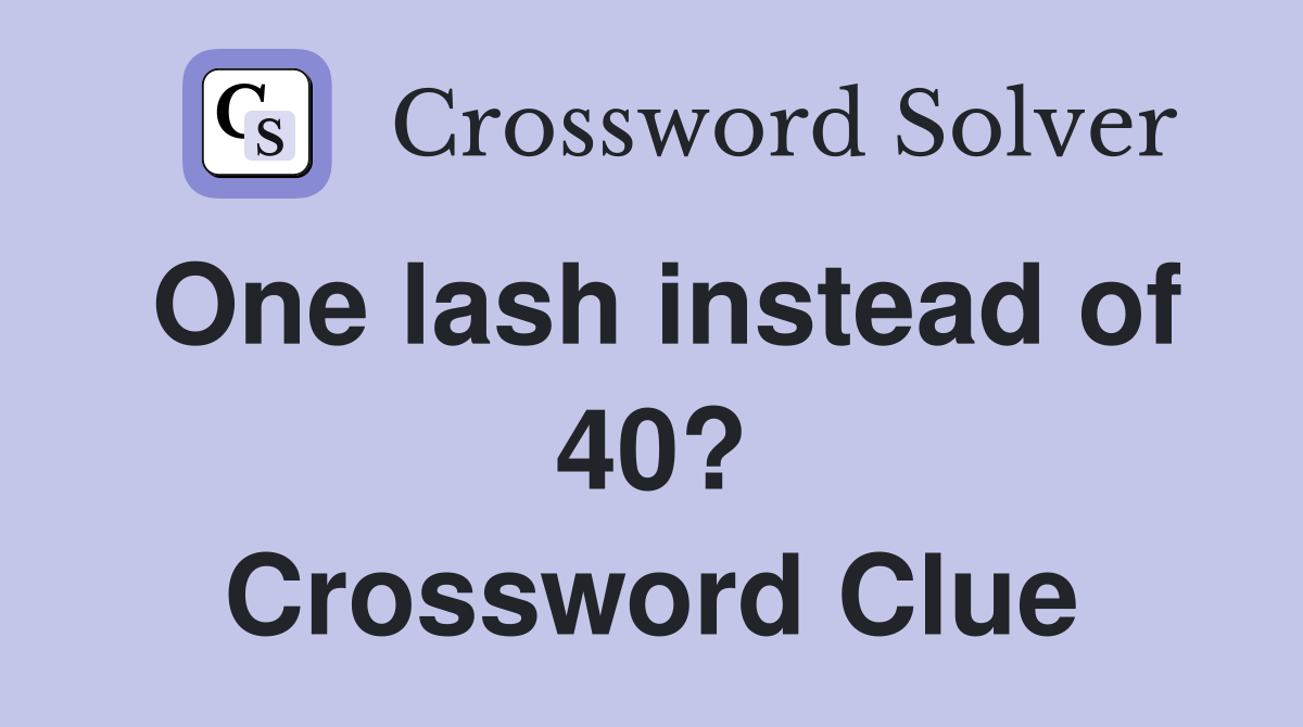 One lash instead of 40? Crossword Clue