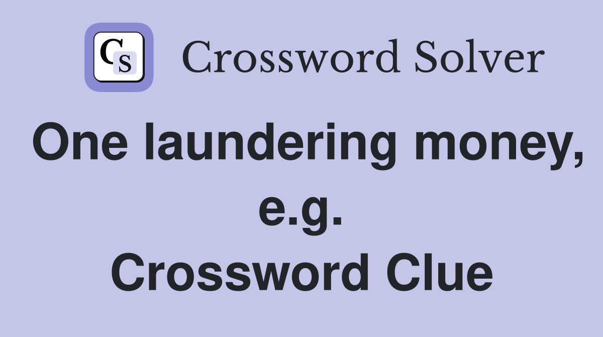 One laundering money, e.g. Crossword Clue
