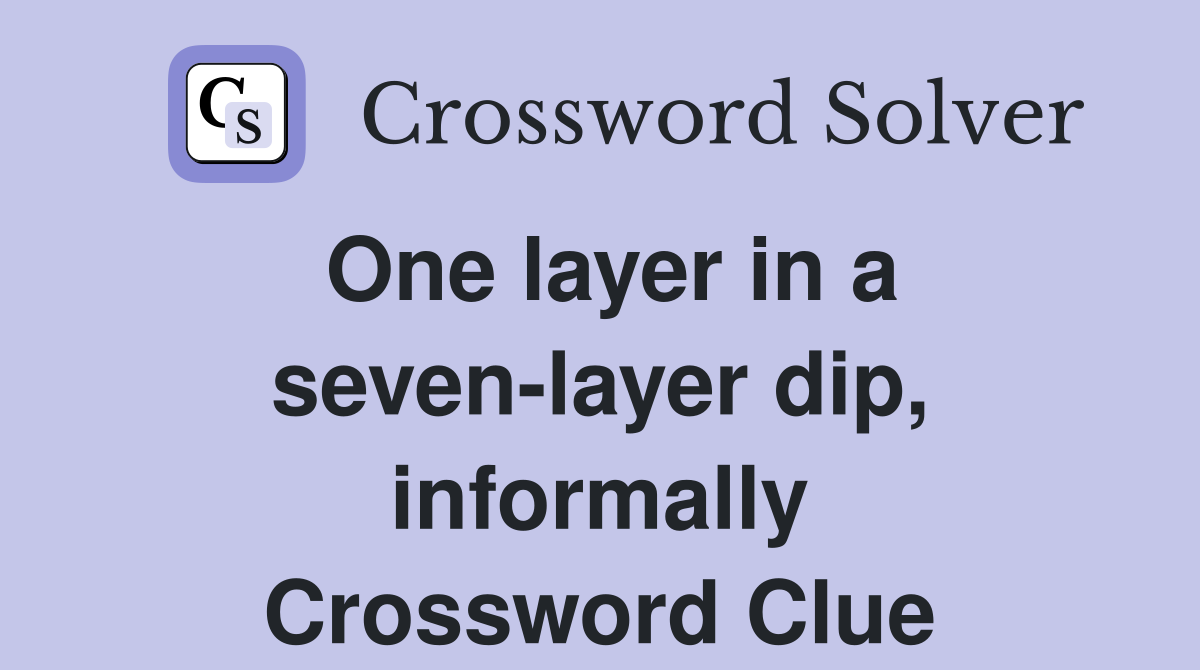One layer in a seven-layer dip, informally Crossword Clue