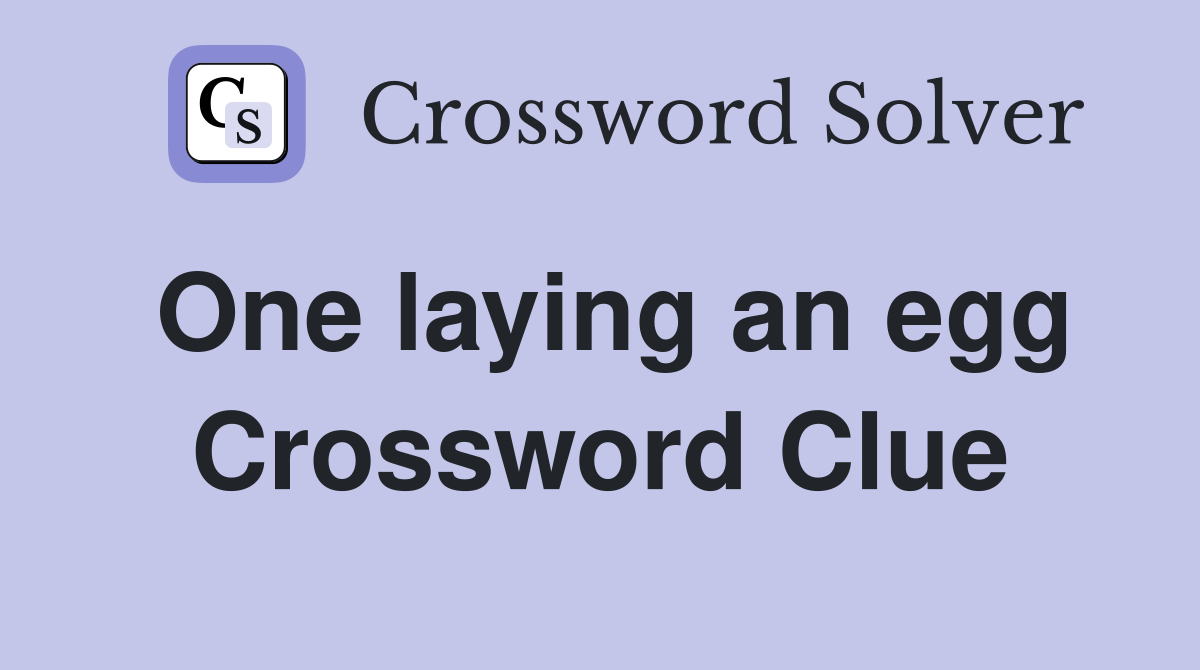 One laying an egg Crossword Clue