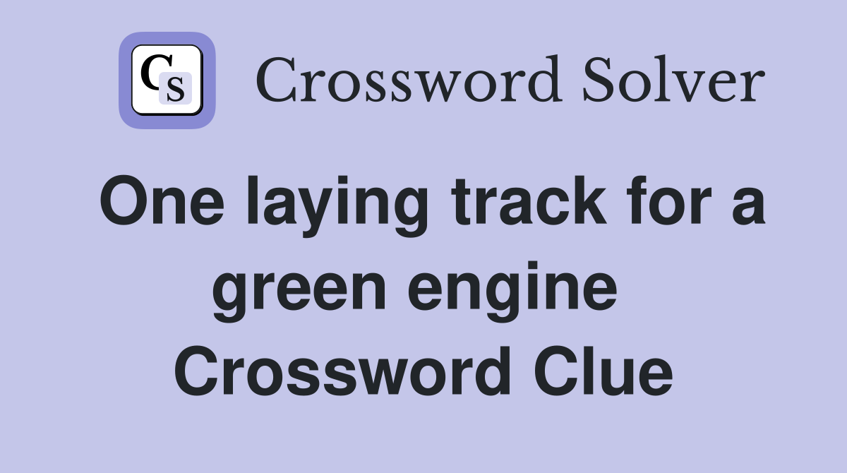 One laying track for a green engine  Crossword Clue
