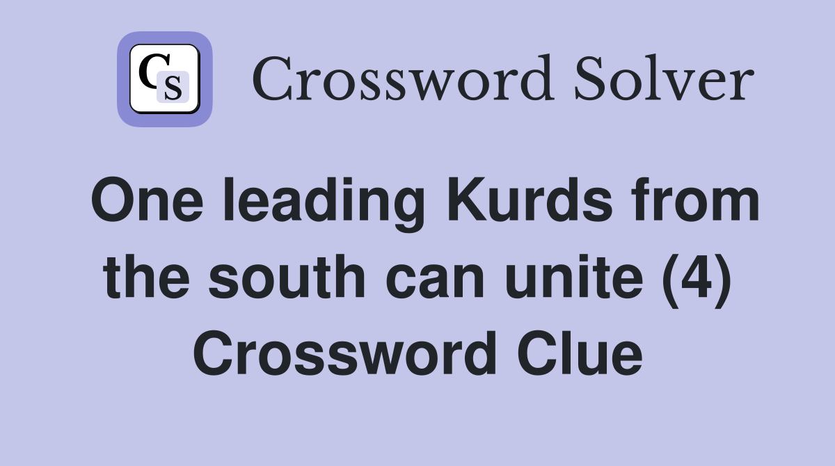 One leading Kurds from the south can unite (4) Crossword Clue