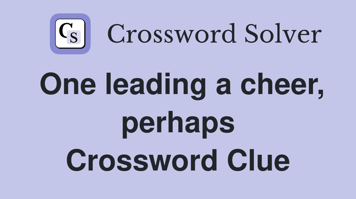 One leading a cheer, perhaps Crossword Clue