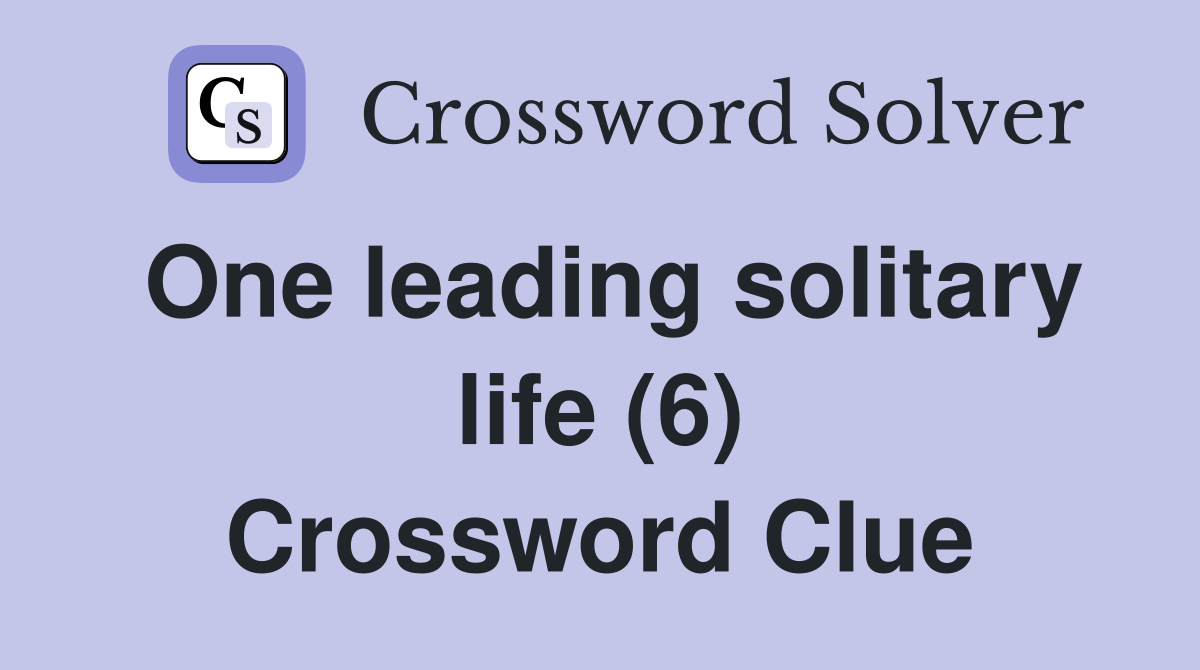 One leading solitary life (6) Crossword Clue