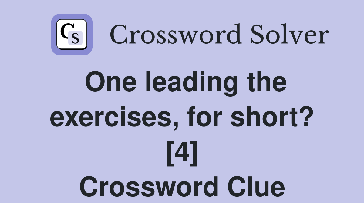 One leading the exercises, for short? [4] Crossword Clue