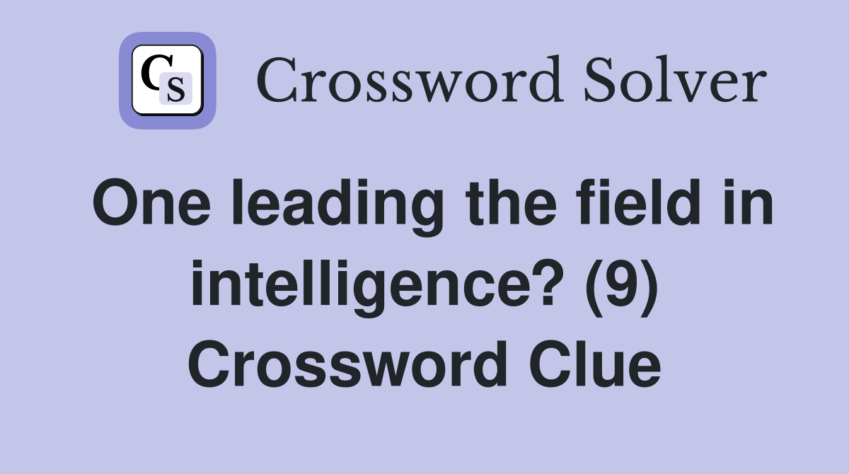 One leading the field in intelligence? (9) Crossword Clue