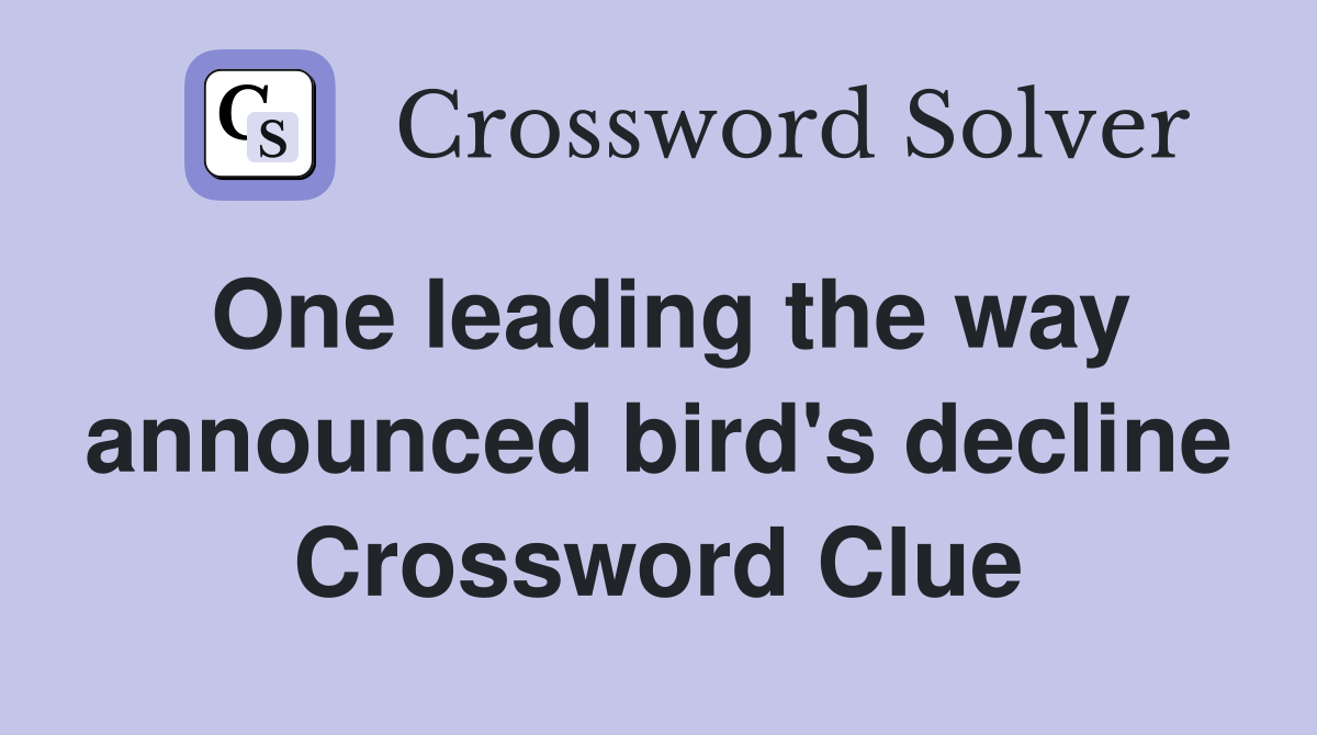 One leading the way announced bird's decline Crossword Clue