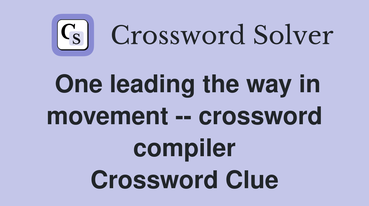 One leading the way in movement -- crossword compiler Crossword Clue