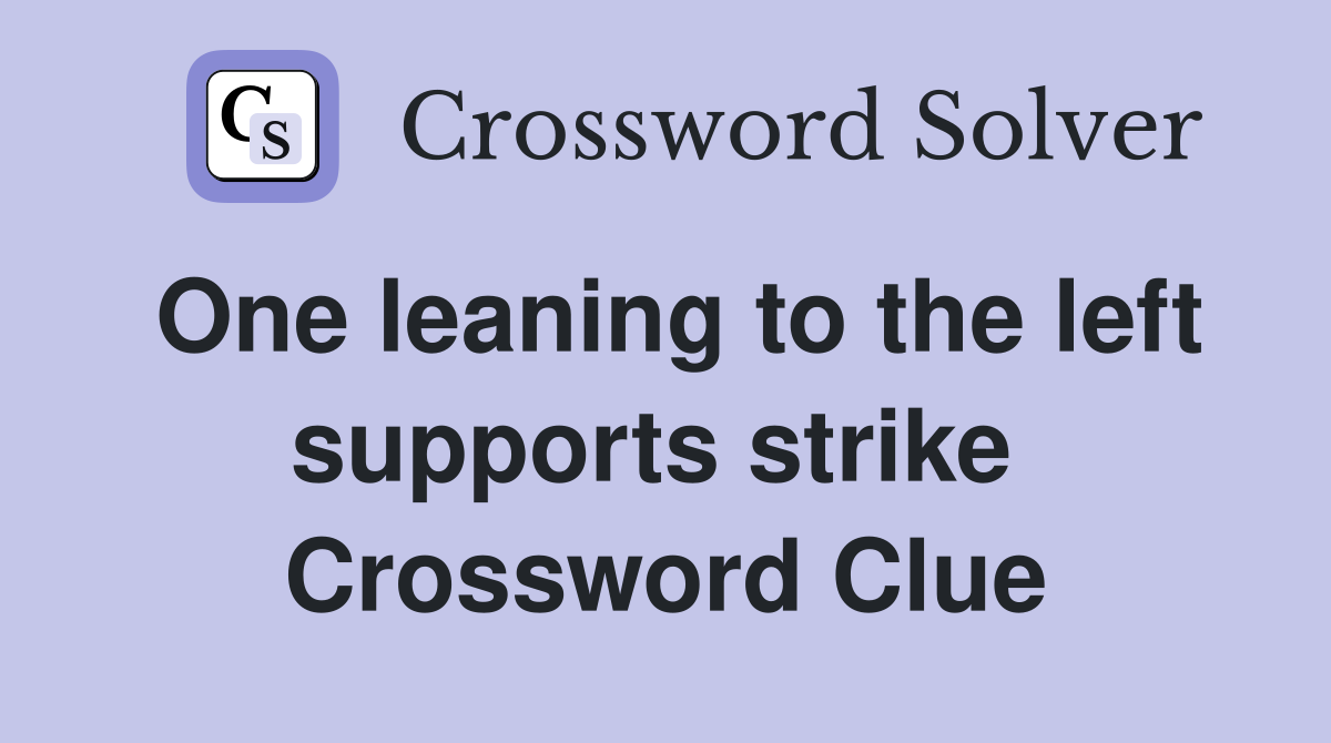 One leaning to the left supports strike  Crossword Clue