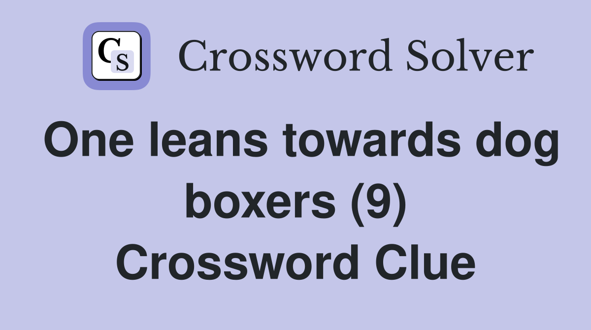 One leans towards dog boxers (9) Crossword Clue