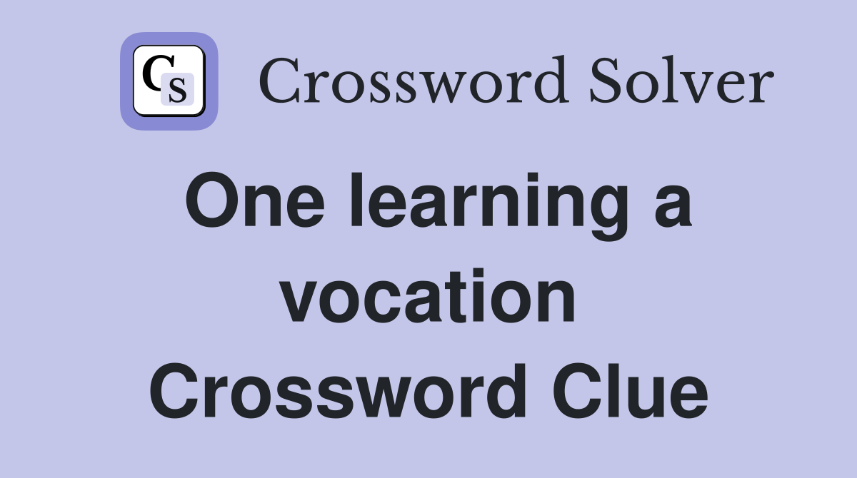 One learning a vocation Crossword Clue