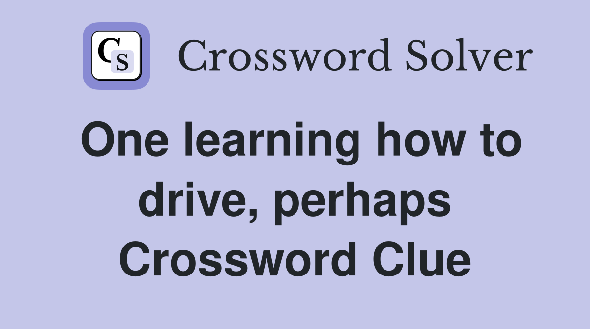 One learning how to drive, perhaps Crossword Clue