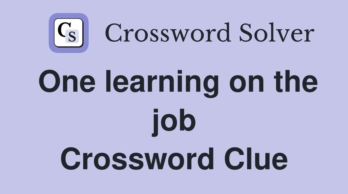 One learning on the job Crossword Clue