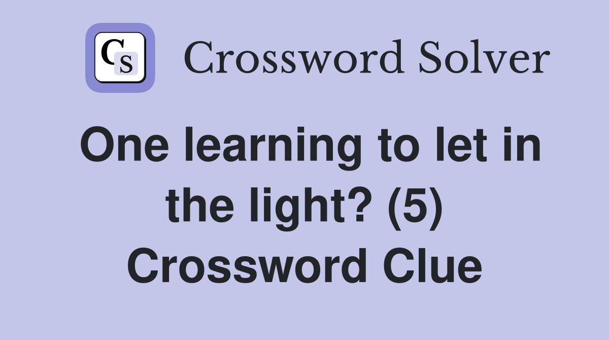 One learning to let in the light? (5) Crossword Clue