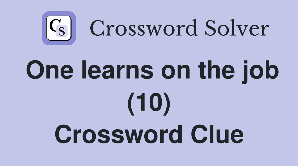One learns on the job (10) Crossword Clue