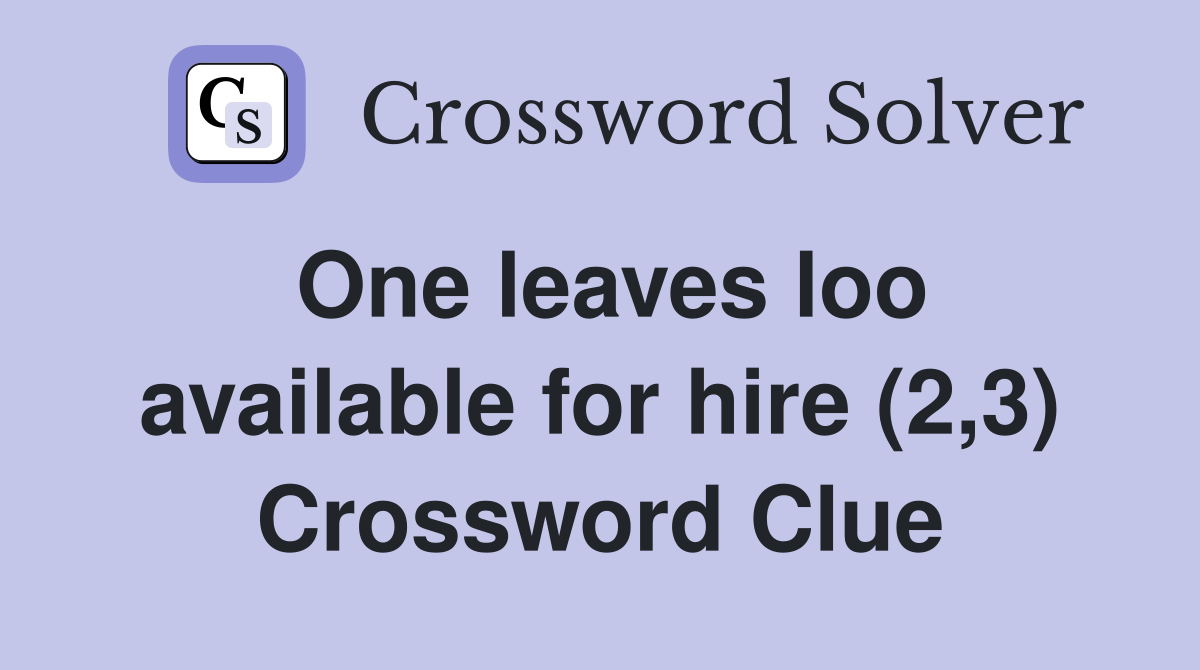 One leaves loo available for hire (2,3) Crossword Clue