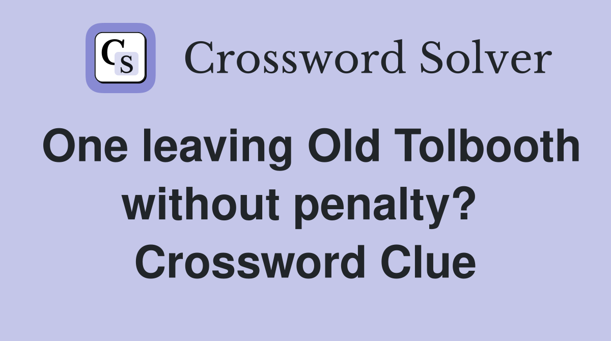 One leaving Old Tolbooth without penalty?  Crossword Clue